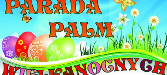 Parada Palm Wielkanocnych – na tegoroczną edycję zapraszamy do Klimkówki