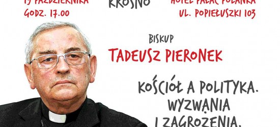 DZISIAJ: Biskup Tadeusz Pieronek w Krośnie. Debata na temat Kościoła i polityki
