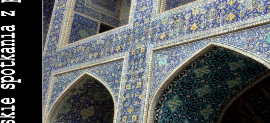 Spotkanie z podróżnikiem – “Iran – bez polityki i stereotypów”